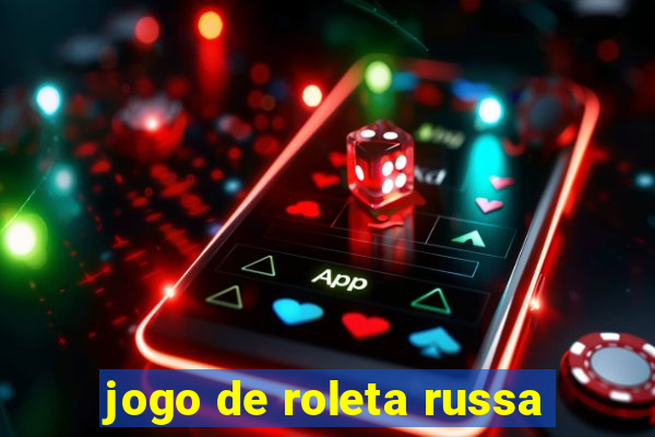 jogo de roleta russa